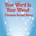 Cover Art for 9781604591491, Your Word Is Your Wand by Florence Scovel Shinn