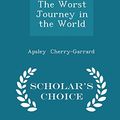 Cover Art for 9781296106034, The Worst Journey in the World - Scholar's Choice Edition by Cherry-Garrard, Apsley