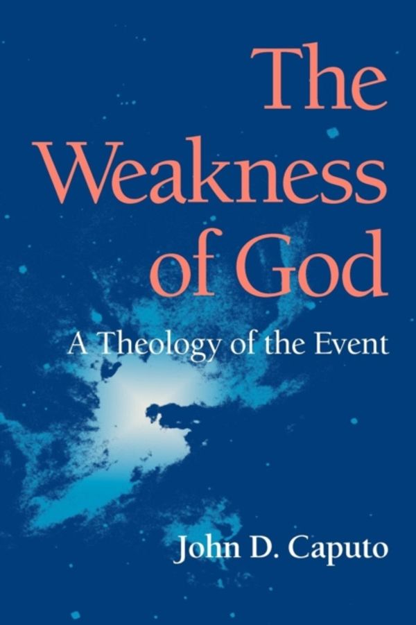 Cover Art for 9780253218285, The Weakness of God: A Theology of the Event by John D. Caputo