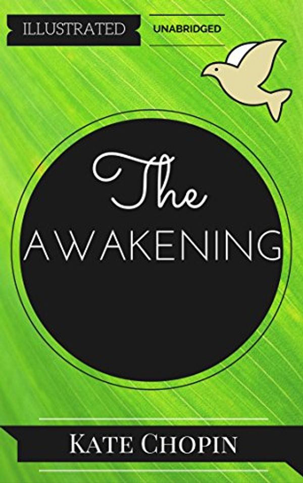 Cover Art for B019WMKHHC, The Awakening: By Kate Chopin: Illustrated by Kate Chopin