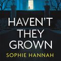 Cover Art for 9781444776218, Haven't They Grown by Sophie Hannah