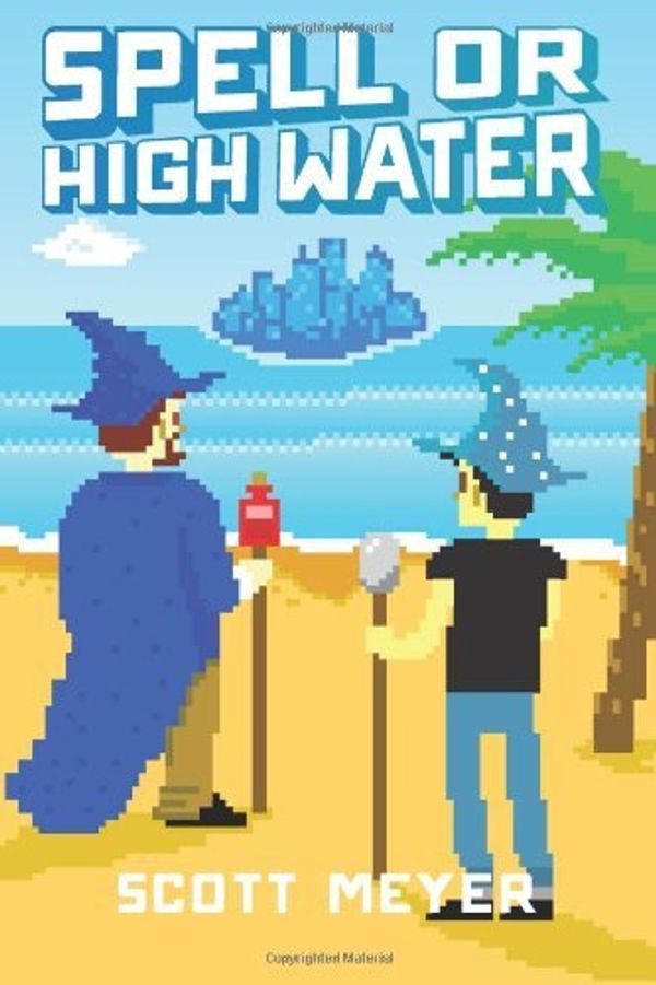 Cover Art for B00HVF7OJM, Spell or High Water (Magic 2.0 Book 2) by Scott Meyer