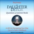 Cover Art for 9781630155049, The Daughter Detox Question & Answer Book: A GPS for Navigating Your Way Out of a Toxic Childhood by Peg Streep