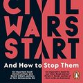 Cover Art for B095XSQL5K, How Civil Wars Start: And How to Stop Them by Barbara F. Walter