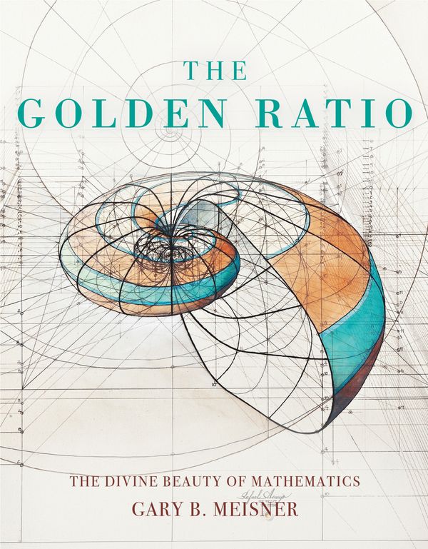 Cover Art for 9781631064869, The Golden Ratio: The Divine Beauty of Mathematics by Gary B. Meisner