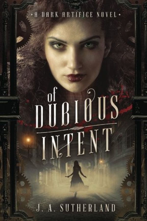 Cover Art for 9781978208063, Of Dubious Intent: A Dark Artifice Novel: Volume 1 by J A Sutherland