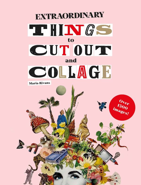 Cover Art for 9781786274946, Extraordinary Things to Cut Out and Collage by Maria Rivans