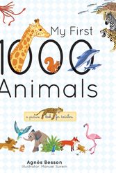 Cover Art for 9781770857964, My First 1000 Animals by Agnes Besson