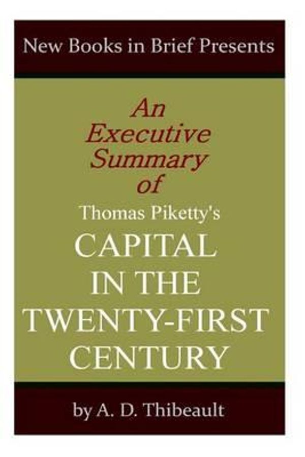 Cover Art for 9781497552852, An Executive Summary of Thomas Piketty's 'Capital in the Twenty-First Century' by A D Thibeault