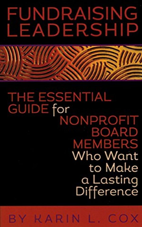 Cover Art for 9780966367379, Fundraising Leadership : The Essential Guide for Nonprofit Board Members Who Want to Make a Lasting Difference by Bob Hartsook