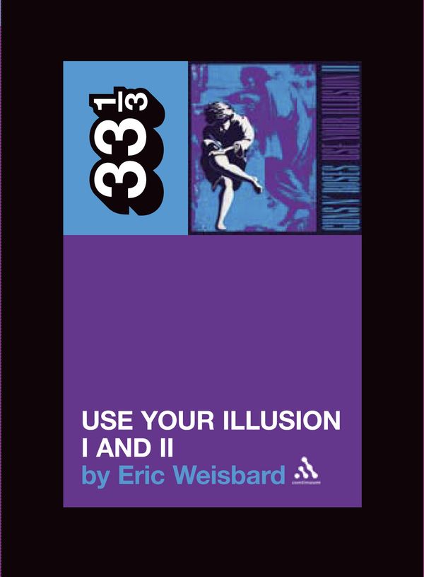 Cover Art for 9781441177223, Guns N Roses' Use Your Illusion I & II by Eric Weisbard