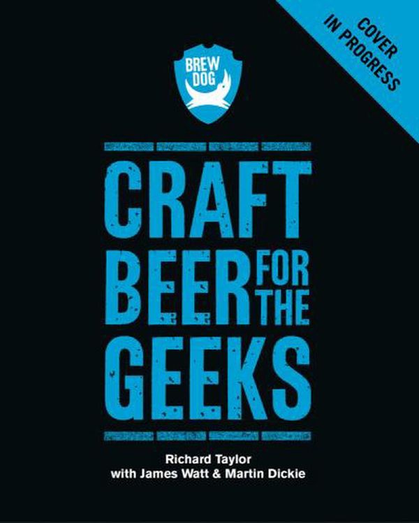 Cover Art for 9781641604567, Brewdog: Craft Beer for the Geeks by Richard Taylor