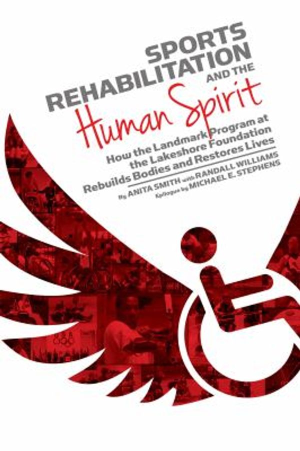 Cover Art for 9781588382962, Sports Rehabilitation and the Human Spirit: How the Landmark Program at the Lakeshore Foundation Rebuilds Bodies and Restores Lives by Anita Smith