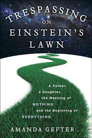 Cover Art for 9780345531438, Trespassing on Einstein's Lawn by Amanda Gefter