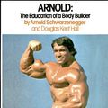 Cover Art for 9780671228798, Arnold: The Education of a Bodybuilder by Arnold Schwarzenegger