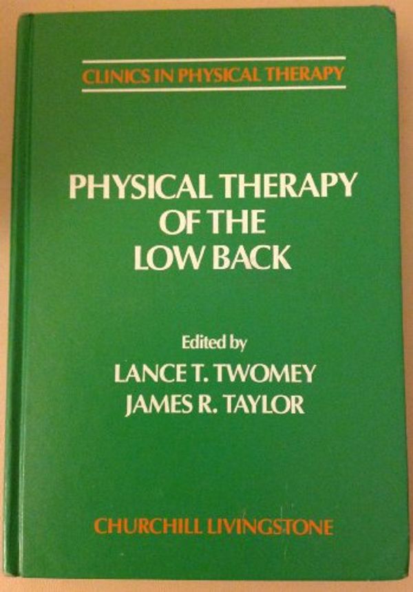 Cover Art for 9780443084935, Physical Therapy of the Low Back by Lance T. Twomey, James R. Taylor