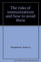 Cover Art for B0006EQ5HM, The risks of immunizations and how to avoid them by Robert S. Mendelsohn