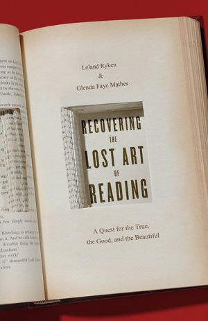 Cover Art for 9781433564277, Recovering the Lost Art of Reading: A Quest for the True, the Good, and the Beautiful by Leland Ryken, Glenda Mathes