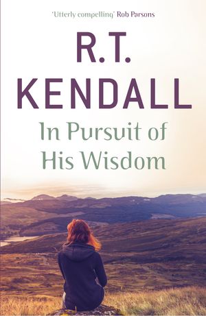 Cover Art for 9781444749748, In Pursuit of His Wisdom by R.T. Kendall