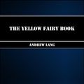 Cover Art for 1230000204586, The Yellow Fairy Book by Andrew Lang