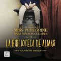 Cover Art for 9788408162902, La biblioteca de almas/ Library of Souls (El Hogar De Miss Peregrine Para Ninos Peculiares) by Ransom Riggs