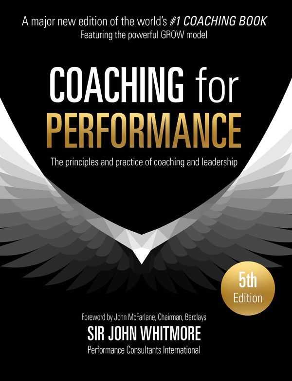 Cover Art for 9781473658127, Coaching for Performance: The Principles and Practices of Coaching and Leadership by John Whitmore