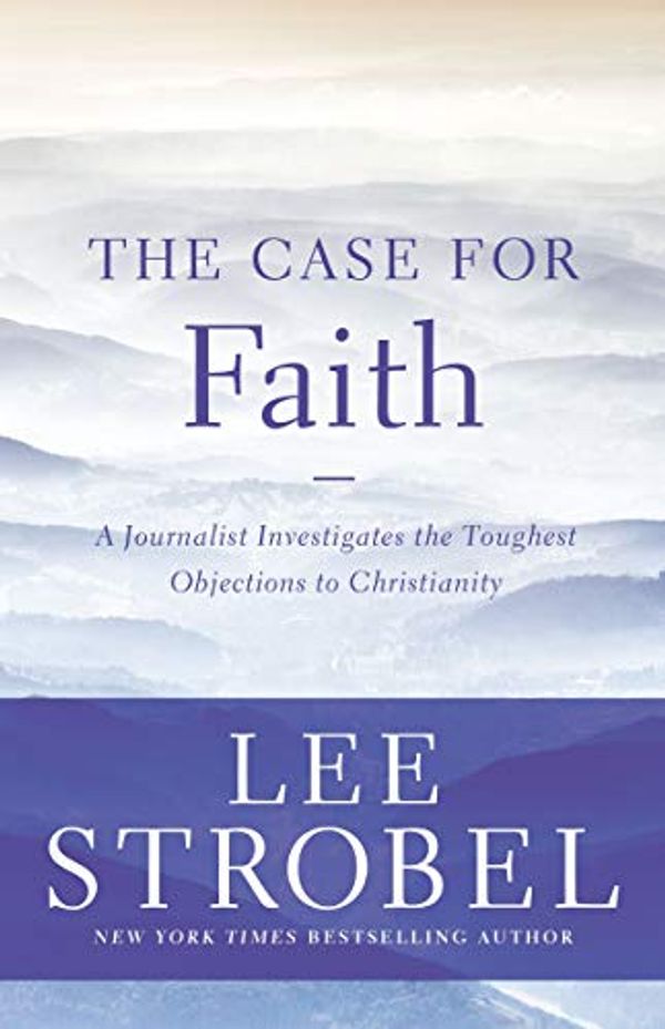 Cover Art for 0884328350579, The Case for Faith: A Journalist Investigates the Toughest Objections to Christianity (Case for ... Series) by Strobel, Lee