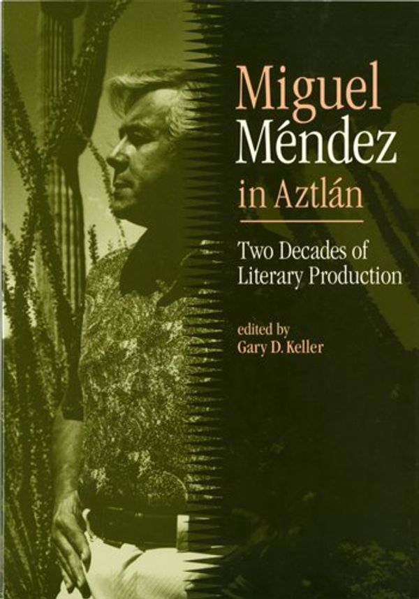 Cover Art for 9780927534536, Miguel Mendez in Aztlan: Two Decades of Literary Production by Miguel M. Mendez