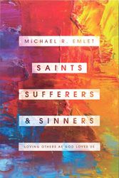 Cover Art for 9781645070511, Saints, Sufferers, and Sinners: Loving Others as God Loves Us by Michael R. Emlet