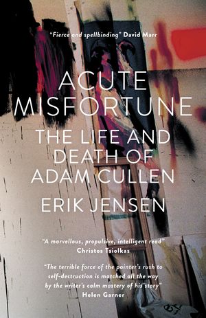 Cover Art for 9781863956932, Acute Misfortune: The Life and Death of Adam Cullen by Erik Jensen