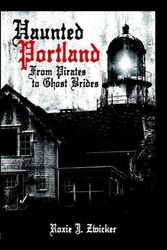 Cover Art for 9781596292826, Haunted Portland by Roxie J. Zwicker