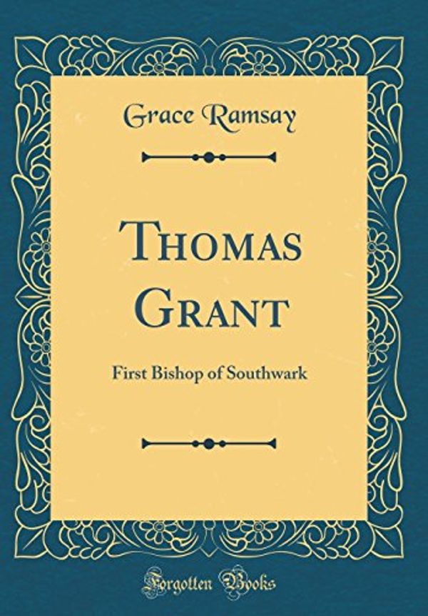 Cover Art for 9780331514988, Thomas Grant: First Bishop of Southwark (Classic Reprint) by Grace Ramsay