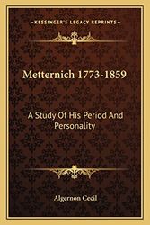Cover Art for 9781163182413, Metternich 1773-1859: A Study of His Period and Personality by Algernon Cecil