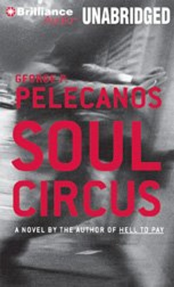 Cover Art for 9781593556686, Soul Circus by George Pelecanos