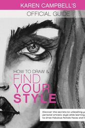 Cover Art for 9780996942799, How to Draw and Find Your Style!: Discover the Secret to Unleashing Your Personal Artistic Style While Learning How to Draw Fabulous Female Faces and Hands! by Karen Campbell