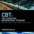 Cover Art for B07HPDJ52S, CBT: The Cognitive Behavioural Tsunami: Managerialism, Politics and the Corruptions of Science by Farhad Dalal