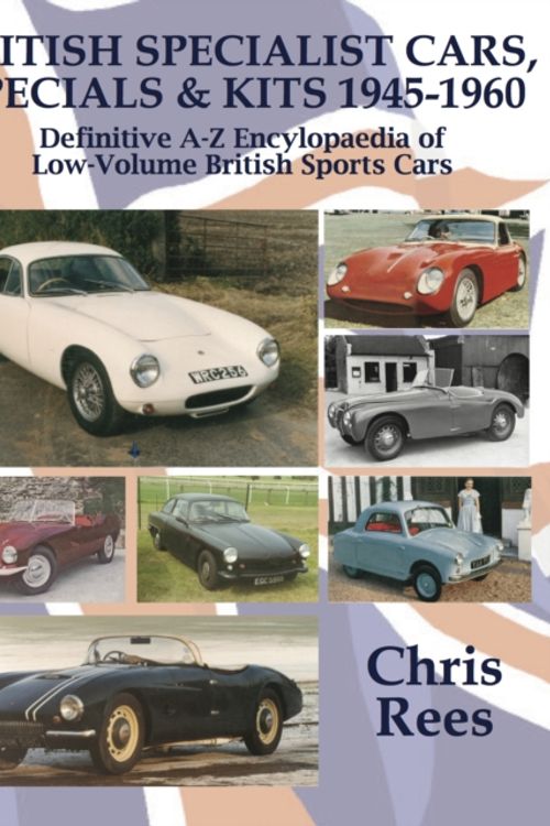 Cover Art for 9780992665128, BRITISH SPECIALIST CARS, SPECIALS & KITS 1945-1960: Definitive A-Z Encylopaedia of Low-Volume British Sports Cars by Chris Rees
