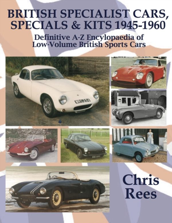 Cover Art for 9780992665128, BRITISH SPECIALIST CARS, SPECIALS & KITS 1945-1960: Definitive A-Z Encylopaedia of Low-Volume British Sports Cars by Chris Rees