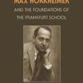 Cover Art for B0067J7NMG, Max Horkheimer and the Foundations of the Frankfurt School by John Abromeit