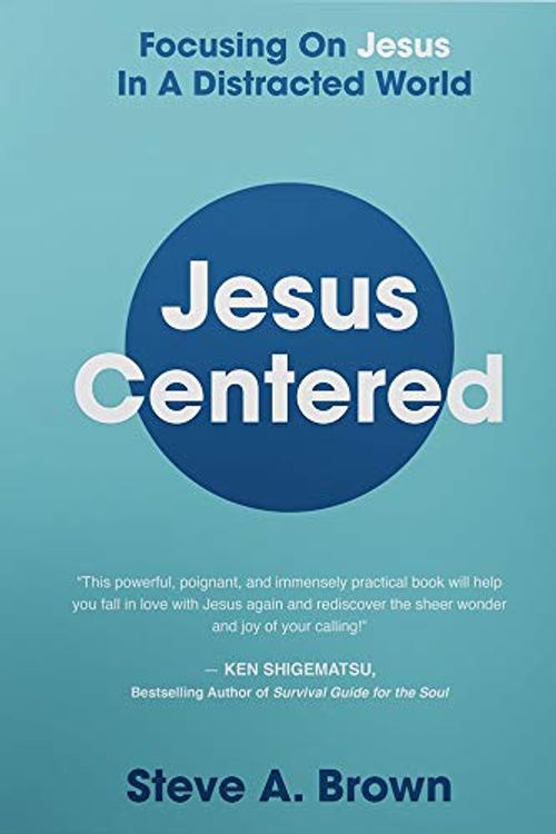 Cover Art for 9781949784565, Jesus Centered: Focusing On Jesus In A Distracted World [Pre-Order for April 12th Release] by Steve A. Brown