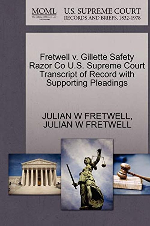 Cover Art for 9781270307563, Fretwell V. Gillette Safety Razor Co U.S. Supreme Court Transcript of Record with Supporting Pleadings by Julian W Fretwell