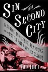 Cover Art for 9780739491850, Sin in the Second City: Madams, Ministers, Playboys, and the Battle for America's Soul by Abbott Karen