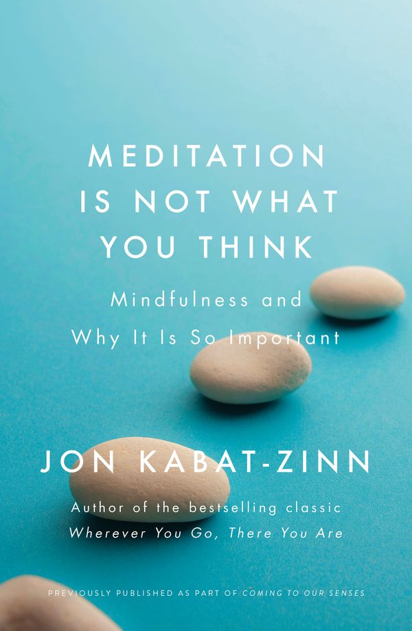 Cover Art for 9780349421087, Meditation is Not What You Think: Mindfulness and Why It Is So Important by Jon Kabat-Zinn