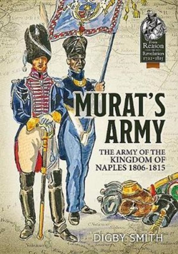 Cover Art for 9781912390090, Murat's Army: The Army of the Kingdom of Naples 1806-1815 (From Reason to Revolution) by Digby Smith