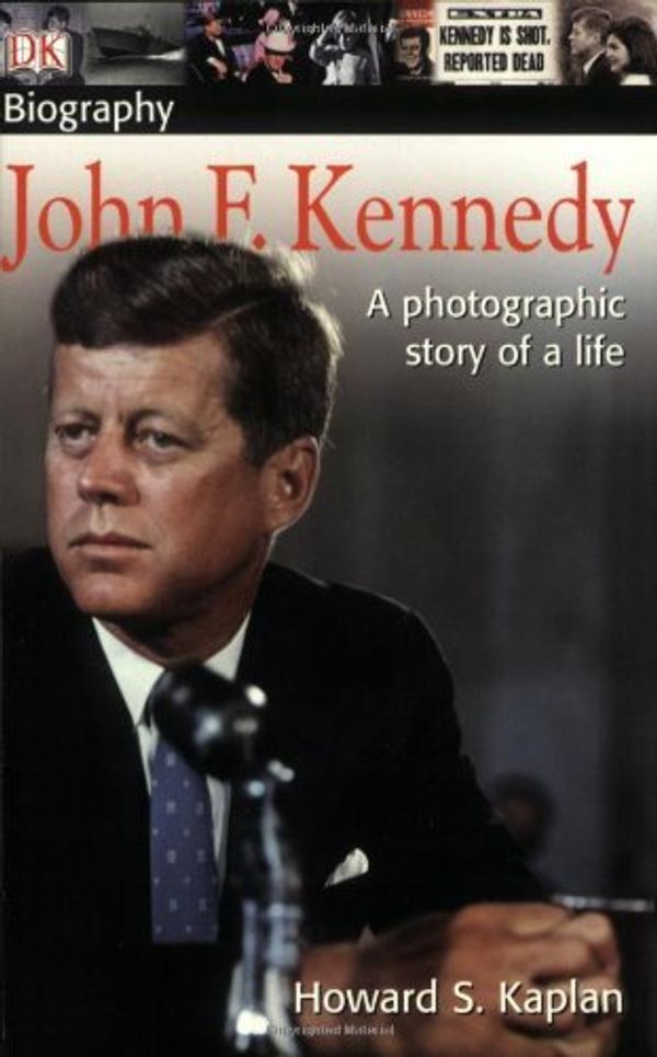 Cover Art for 8601417572610, DK Biography: John F. Kennedy: Written by Howard S. Kaplan, 2004 Edition, Publisher: DK Publishing (Dorling Kindersley) [Paperback] by Howard S. Kaplan