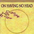 Cover Art for 9781878019196, On Having No Head: Zen and the Rediscovery of the Obvious by Douglas E. Harding