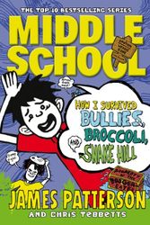 Cover Art for 9780099567561, Middle School: How I Survived Bullies, Broccoli, and Snake Hill by James Patterson