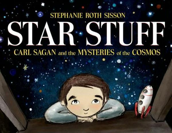 Cover Art for 9781596439603, Star Stuff: Carl Sagan and the Mysteries of the Cosmos by Roth Sisson, Stephanie