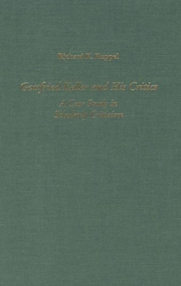 Cover Art for 9781571130556, Gottfried Keller and His Critics: A Case Study in Scholarly Criticism (Literary Criticism in Perspective) by Richard R. Ruppel