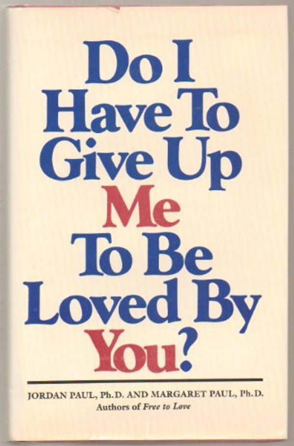 Cover Art for B0017KV858, Do I Have to Give Up Me to Be Loved by You? by Paul Jordan